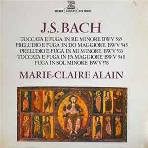 J.S. Bach, Marie-Claire Alain - Toccata E Fuga In Re Minore BWV 565 / Preludio E Fuga In Do Maggiore BWV 545 / Preludio E Fuga In Mi Minore BWV 533 / Toccata E Fuga In Fa Maggiore BWV 540 / Fuga In Sol Minore BWV 578 mp3