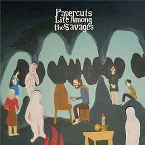 Papercuts - Life Among The Savages mp3