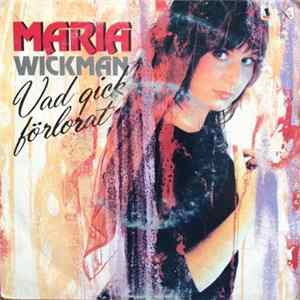 Maria Wickman - Vad Gick Förlorat mp3