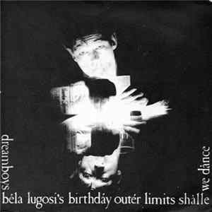 Dreamboys - Béla Lugosi's Birthdáy / Outér Limits / Shàlle We Dànce mp3