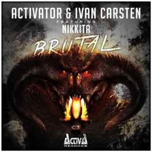 Activator & Ivan Carsten Featuring Nikkita - Brutal mp3