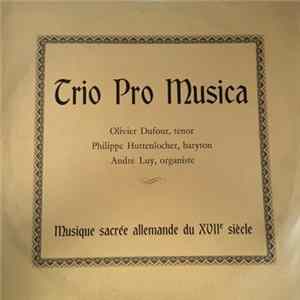 Trio Pro Musica, Olivier Dufour, Philippe Huttenlocher, André Luy - Musique Sacrée Allemande du XVIIe Siècle mp3