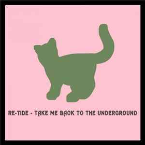 Re-Tide - Take Me Back to the Underground mp3
