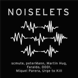 scmute, peterMann, Martin Hug, Faraldo, 0001, Miquel Parera, Urge To Kill - Noiselets mp3