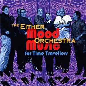Either/Orchestra - Mood Music For Time Travellers mp3