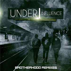 Under Influence - Brotherhood Remixes mp3
