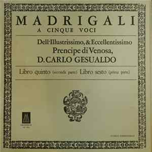 Carlo Gesualdo, Quintetto Vocale Italiano, Angelo Ephrikian - Madrigali A Cinque Voci Dell'Illustrissimo, & Eccellentissimo Prencipe Di Venosa, D. Carlo Gesualdo - Libro Quinto (seconda Parte) Libro Sesto (prima Parte) mp3
