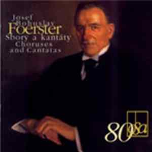 Josef Bohuslav Foerster - Sbory A Kantáty / Choruses And Cantatas mp3