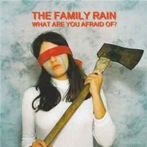 The Family Rain - What Are You Afraid Of? mp3