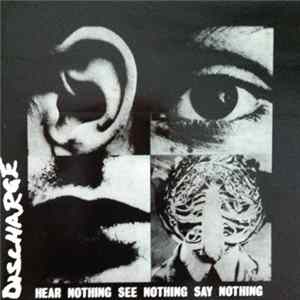 Discharge - Hear Nothing See Nothing Say Nothing mp3