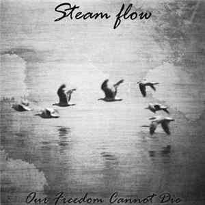 Steam Flow - Our Freedom Cannot Die mp3