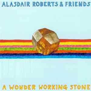 Alasdair Roberts & Friends - A Wonder Working Stone mp3