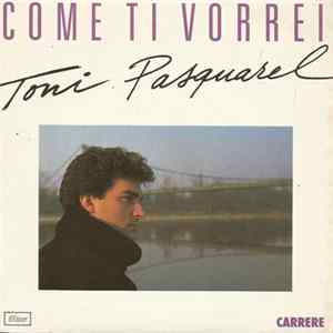 Toni Pasquarel - Come Ti Vorrei mp3