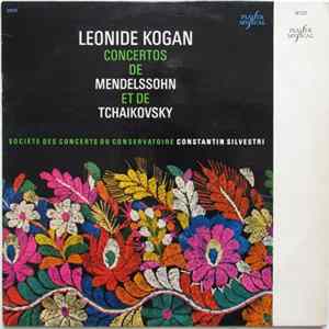 Leonide Kogan - Mendelssohn / Tchaikovsky, Société Des Concerts Du Conservatoire, Constantin Silvestri - Concertos De Mendelssohn Et De Tchaikovsky mp3