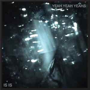 Yeah Yeah Yeahs - Is Is mp3