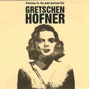 Gretschen Hofner - Welcome To My Judy Garland Life mp3