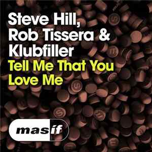 Steve Hill, Rob Tissera & Klubfiller - Tell Me That You Love Me mp3