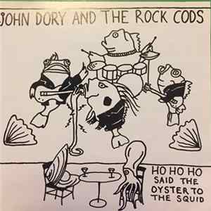 John Dory And The Rock Cods - Ho Ho Ho Said The Oyster To The Squid mp3