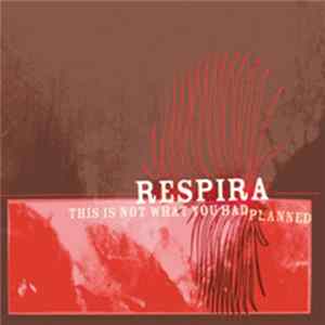 Respira - This Is Not What You Had Planned mp3