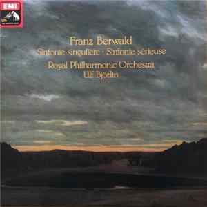 Franz Berwald, Royal Philharmonic Orchestra, Ulf Björlin - Sinfonie Singulière / Sinfonie Sérieuse mp3
