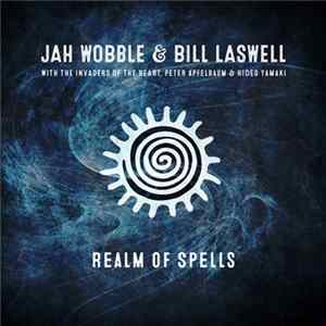 Jah Wobble & Bill Laswell, Invaders Of The Heart - Realm Of Spells mp3
