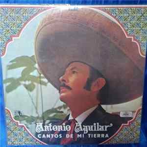 Antonio Aguilar Barraza - Cantos De Mi Tierra mp3
