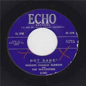 Walkin Charlie Aldrich And The Wayouters - Hot Sake / Scroungy Man mp3