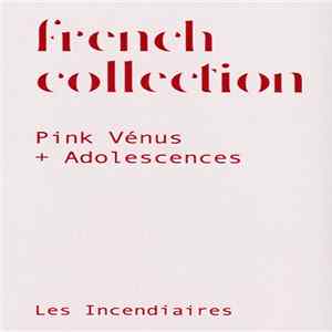 Les Incendiaires - French Collection (Pink Vénus + Adolescences) mp3