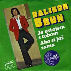 Dalibor Brun - Ja Ostajem S Tobom / Ako Si Još Sama mp3