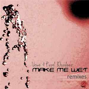Uone & Pavel Khvaleev - Make Me Wet Remixes mp3