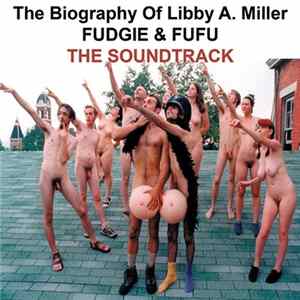Fudgie & Fufu - The Biography Of Libby A. Miller - The Soundtrack mp3