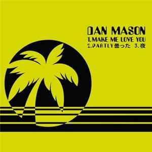Dan Mason ダン·メイソン - Make Me Love You mp3