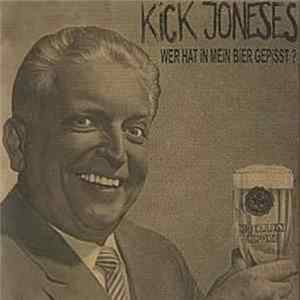 Kick Joneses - Wer Hat In Mein Bier Gepisst ? mp3