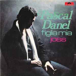 Pascal Danel - Figlia Mia / Joss mp3