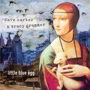 Dave Carter & Tracy Grammer - Little Blue Egg mp3
