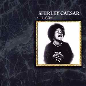 Shirley Caesar - I'll Go mp3