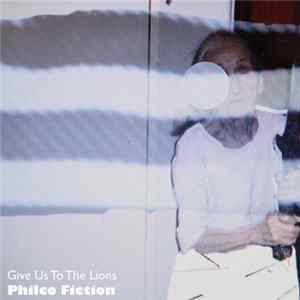Philco Fiction - Give Us To The Lions mp3