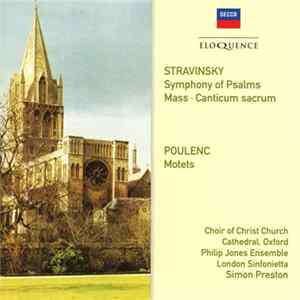 Stravinsky, Poulenc, Choir Of Christ Church Cathedral, Philip Jones Ensemble, London Sinfonietta, Simon Preston - Symphony Of Psalms ⦁ Mass ⦁ Canticum Sacrum ⦁ Motets mp3