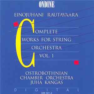 Einojuhani Rautavaara / Ostrobothnian Chamber Orchestra, Juha Kangas - Complete Works For String Orchestra Vol. 1 mp3