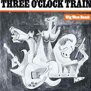 Three O'Clock Train - Wig Wam Beach mp3