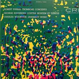 Robert Parris / George Rochberg / Charles Wuorinen - Trombone Concerto/Contra Mortem Et Tempus/Janissary Music mp3