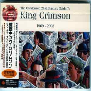 King Crimson - The Condensed 21st Century Guide To King Crimson 1969 - 2003 mp3