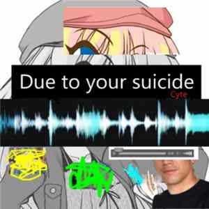 Cyte - Due To Your Suicide mp3