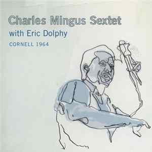 Charles Mingus Sextet With Eric Dolphy - Cornell 1964 mp3