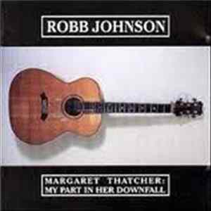 Robb Johnson - Margaret Thatcher: My Part In Her Downfall mp3