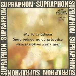 Iveta Bartošová a Petr Sepeši - My To Zvládnem / Snad Jednou Najdu Průvodce mp3