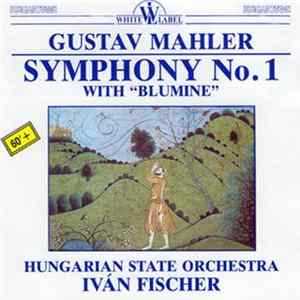 Gustav Mahler, Ivan Fischer, Hungarian State Orchestra - Symphony No.1 With "Blumine" mp3