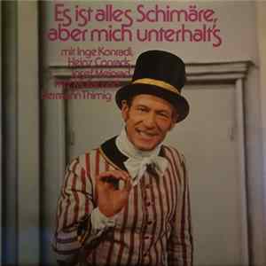 Inge Konradi, Heinz Conrads, Josef Meinrad, Fritz Muliar Und Hermann Thimig - Es ist alles Schimäre, aber mich Unterhalt's mp3
