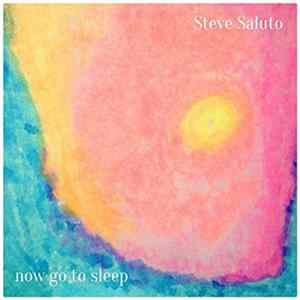 Steve Saluto - Now Go To Sleep mp3