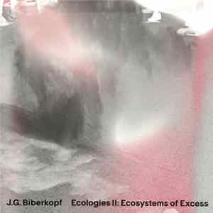 J. G. Biberkopf - Ecologies II: Ecosystems Of Excess mp3